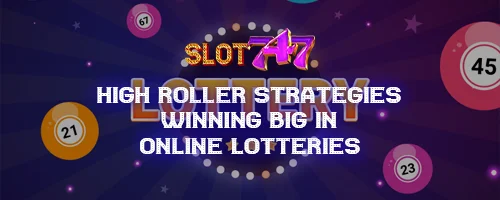 High Roller Strategies: Winning Big in Online Lotteries